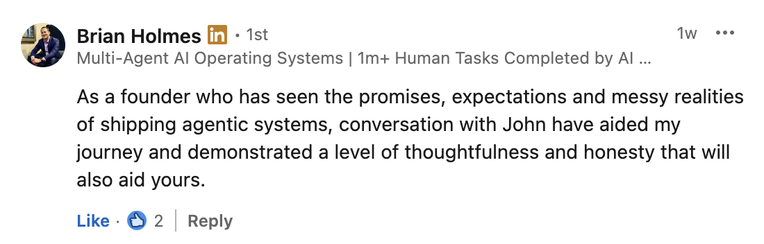 Testimonial from Brian Holmes about thoughtfulness and honesty in shipping agentic systems.